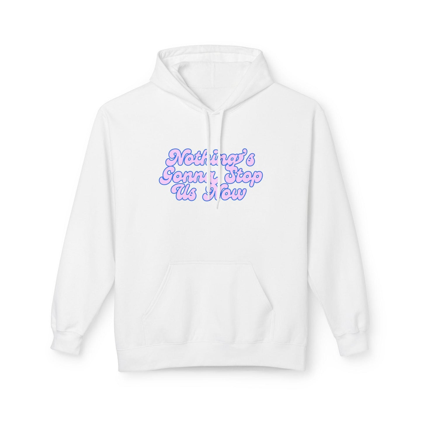 Nothing's Gonna Stop Us Now Hoodie  Unisex Fleece Multiple Colors Softstyle Sweater Winter Wear Inspirational Quote Sweatshirt