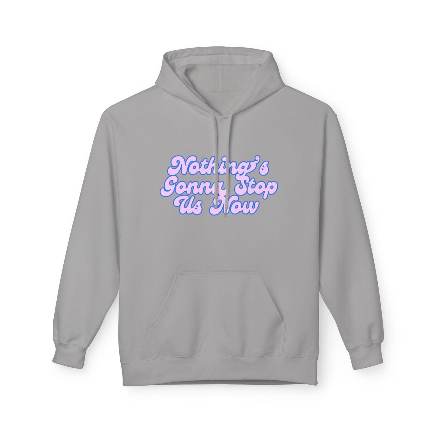 Nothing's Gonna Stop Us Now Hoodie  Unisex Fleece Multiple Colors Softstyle Sweater Winter Wear Inspirational Quote Sweatshirt
