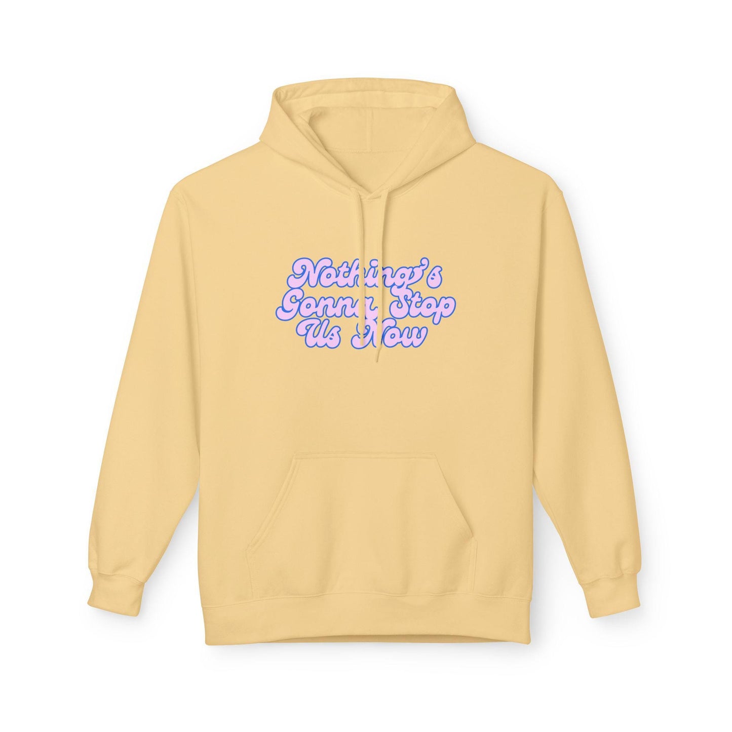 Nothing's Gonna Stop Us Now Hoodie  Unisex Fleece Multiple Colors Softstyle Sweater Winter Wear Inspirational Quote Sweatshirt