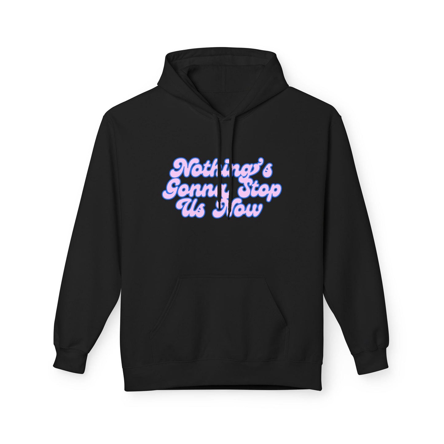 Nothing's Gonna Stop Us Now Hoodie  Unisex Fleece Multiple Colors Softstyle Sweater Winter Wear Inspirational Quote Sweatshirt