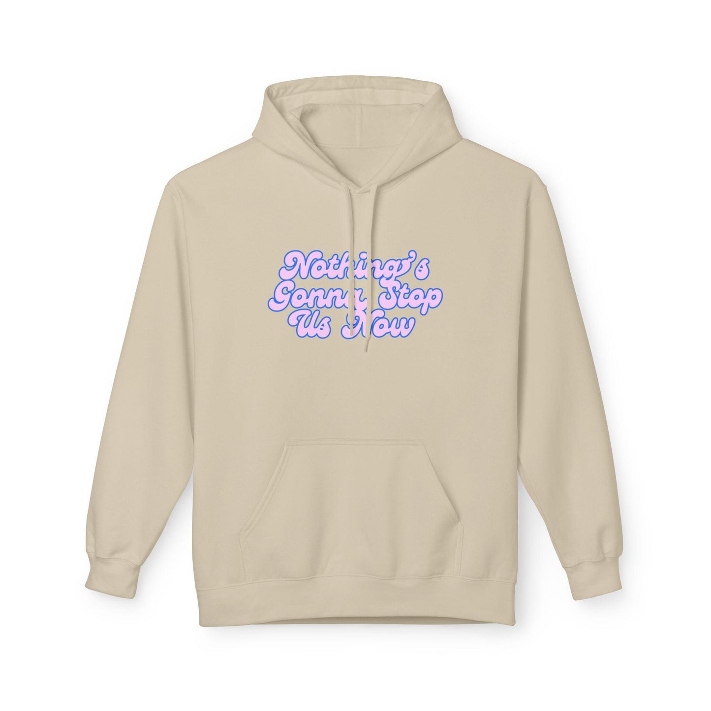Nothing's Gonna Stop Us Now Hoodie  Unisex Fleece Multiple Colors Softstyle Sweater Winter Wear Inspirational Quote Sweatshirt
