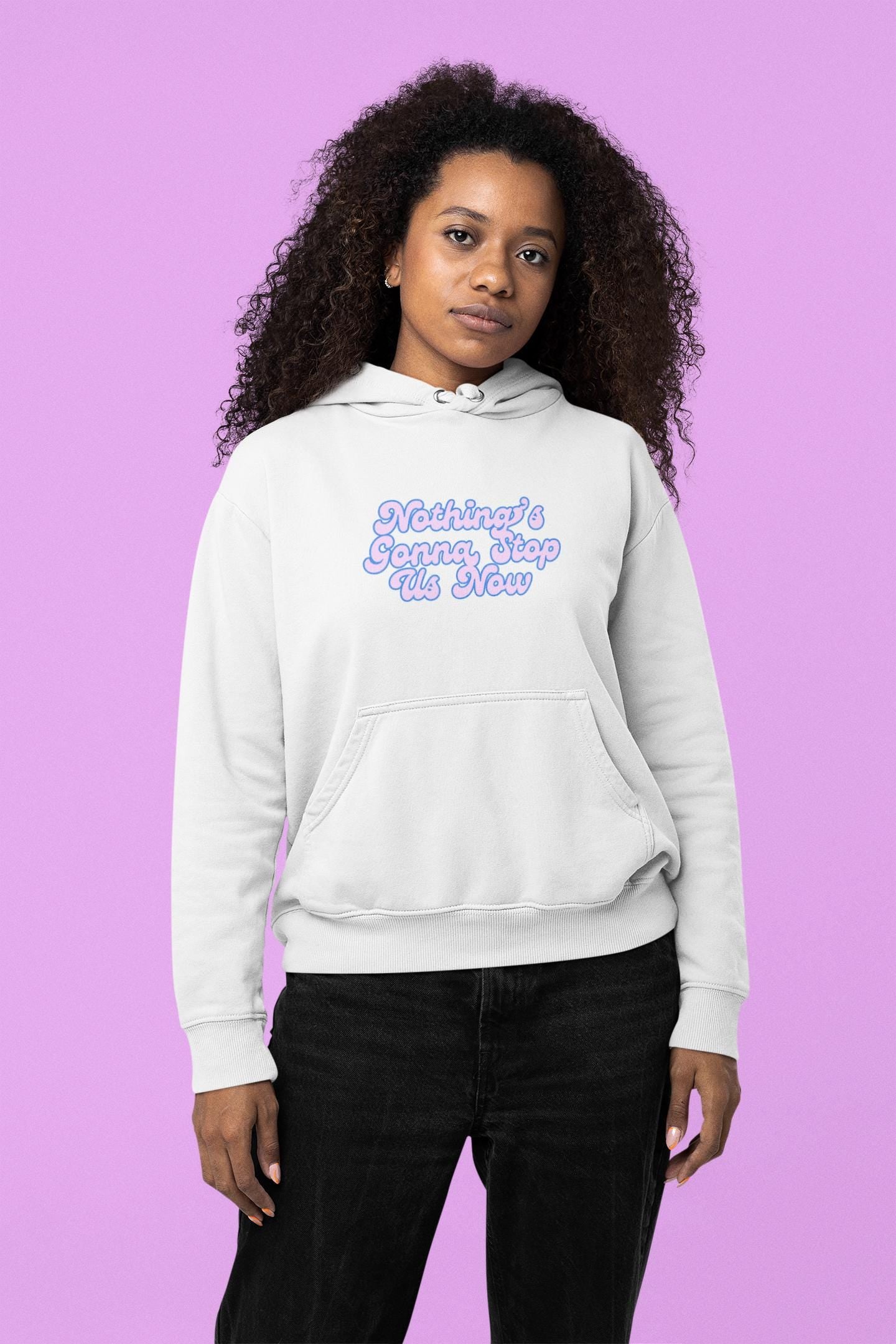 Nothing's Gonna Stop Us Now Hoodie  Unisex Fleece Multiple Colors Softstyle Sweater Winter Wear Inspirational Quote Sweatshirt