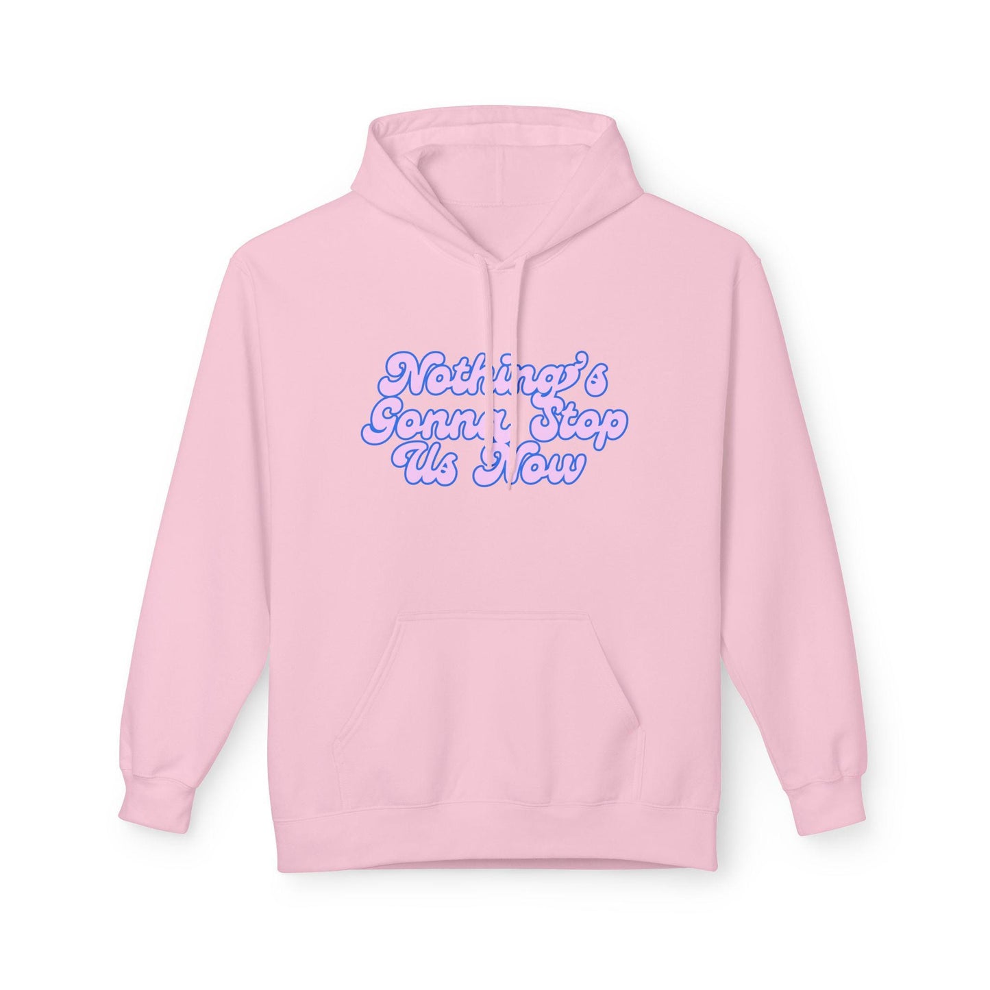 Nothing's Gonna Stop Us Now Hoodie  Unisex Fleece Multiple Colors Softstyle Sweater Winter Wear Inspirational Quote Sweatshirt