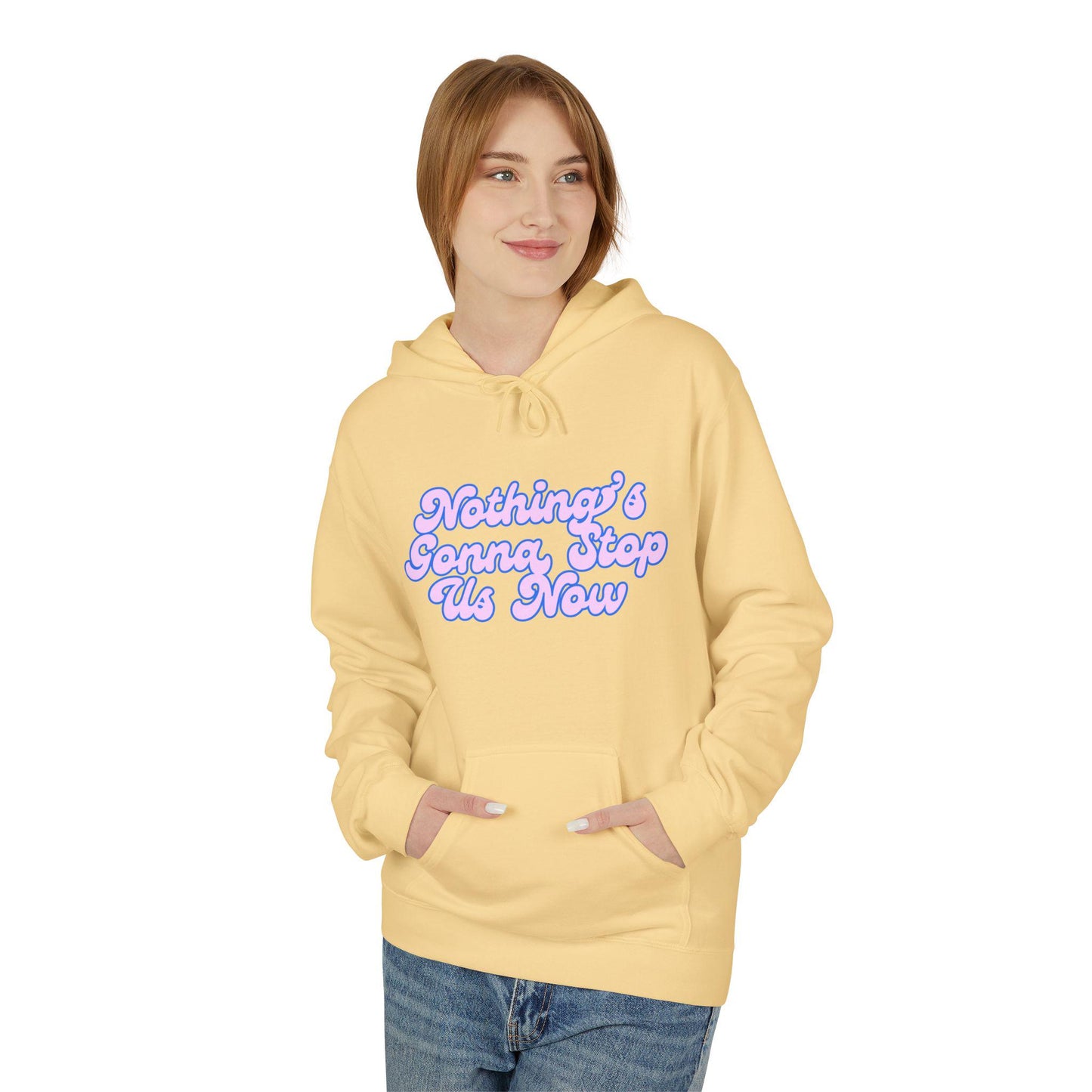 Nothing's Gonna Stop Us Now Hoodie  Unisex Fleece Multiple Colors Softstyle Sweater Winter Wear Inspirational Quote Sweatshirt